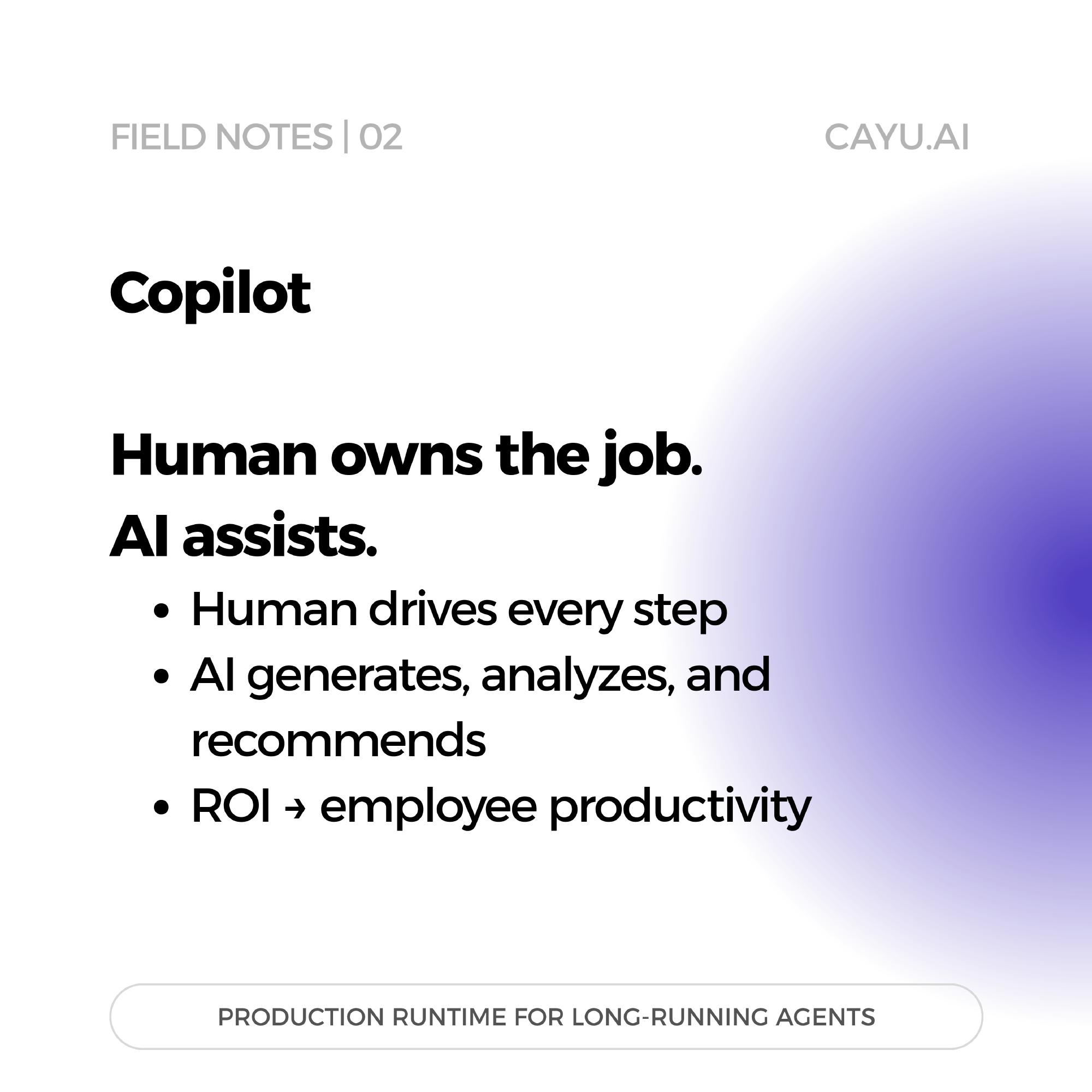 Definition of a copilot: a human owns the job and AI assists.