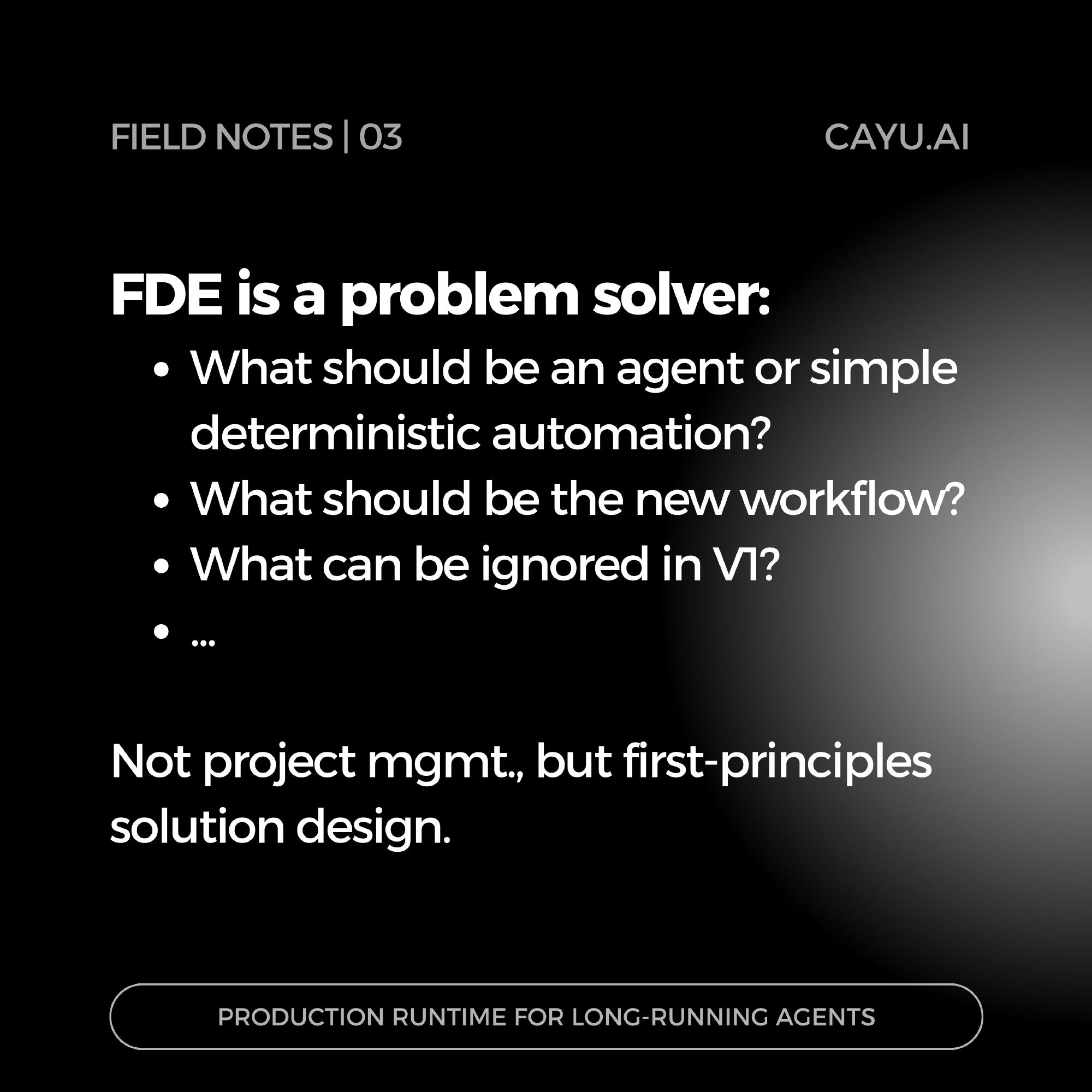 FDE as problem solver: architect deterministic software, agents, or both to get to value.